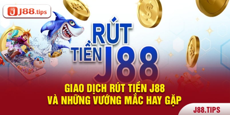 Giải đáp thắc mắc khi thực hiện rút tiền J88