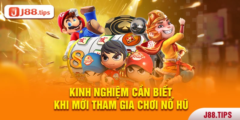 Kinh nghiệm chơi nỗ hũ cho tân binh