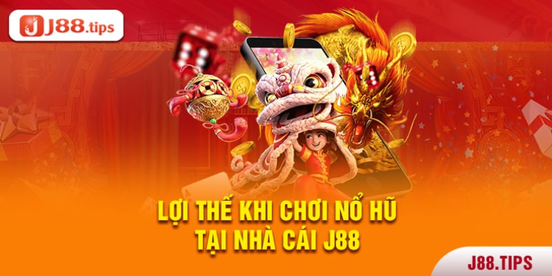 Những lợi thế khi tham gia chơi nổ hũ J88