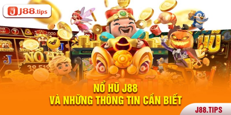 Thông tin cần biết về nổ hũ J88