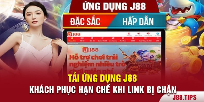 Tải app J88 giúp khắc phục tình huống link bị chặn truy cập