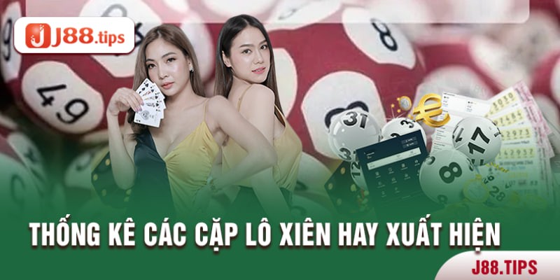 Thống kê các cặp lô xiên hay xuất hiện