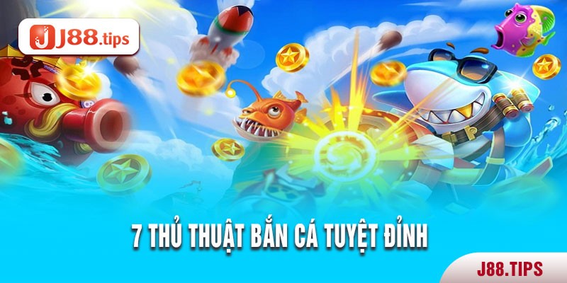 7 thủ thuật bắn cá tuyệt đỉnh