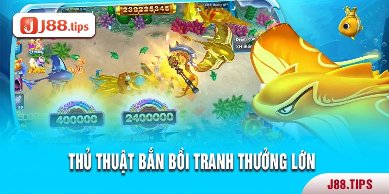 Thủ thuật bắn bồi tranh thưởng lớn