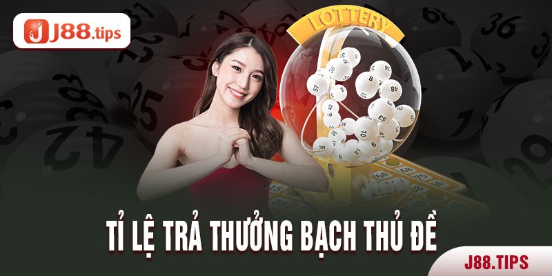 Tỉ lệ trả thưởng kèo bạch thủ đề