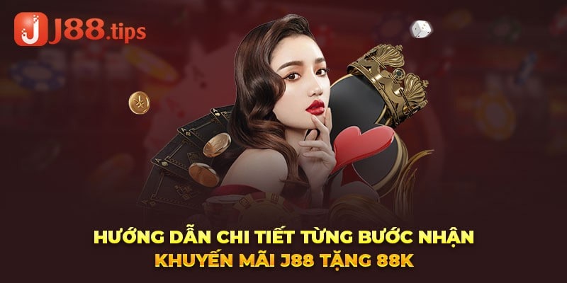 Hướng dẫn chi tiết từng bước nhận khuyến mãi J88 tặng 88K