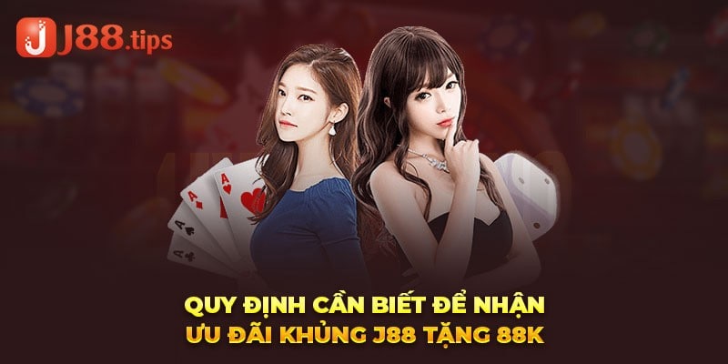 Quy định cần biết để nhận ưu đãi khủng J88 tặng 88K