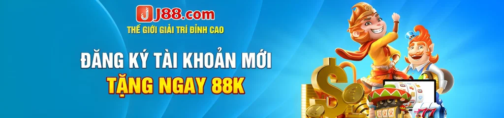 J886 Đăng ký tài khoản mới nhận ngay 88k